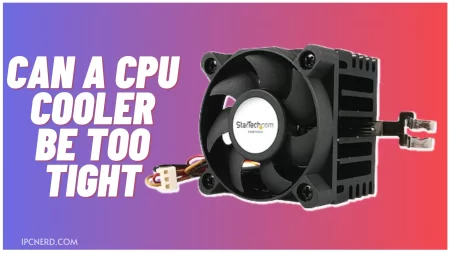 Can a CPU Cooler Be Too Tight?