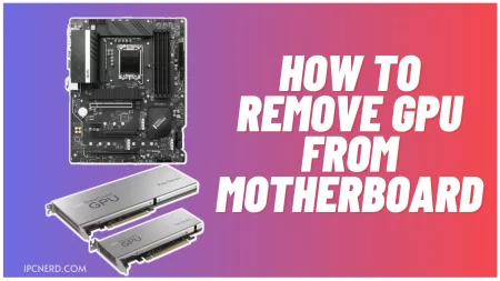 How To Remove GPU From Motherboard