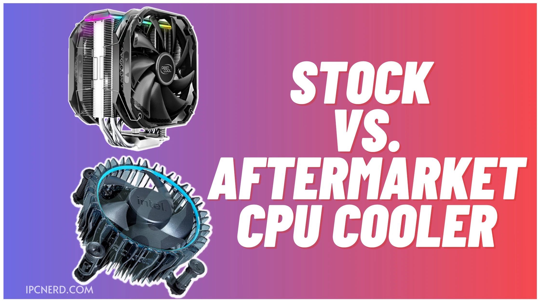 Stock Vs. Aftermarket CPU Cooler: Which One Should You Get? - PCedged