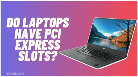 Do Laptops Have PCI Express Slots?