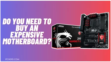 Do You Need To Buy An Expensive Motherboard?