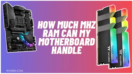 How Much MHZ Ram Can My Motherboard Handle