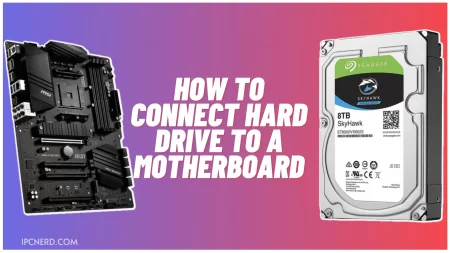 How To Connect Hard Drive to a Motherboard