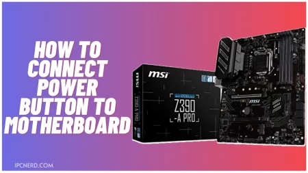 How To Connect Power Button to Motherboard