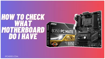 How to Check What Motherboard Do I Have