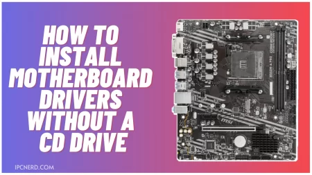 How To Install Motherboard Drivers Without A CD Drive