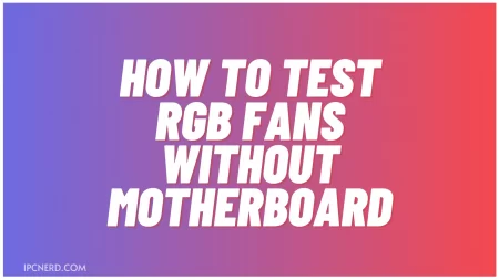 How To Test RGB Fans Without Motherboard