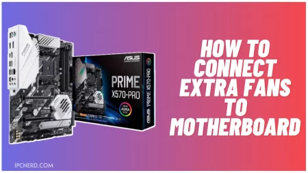 How to Connect Extra Fans to Motherboard