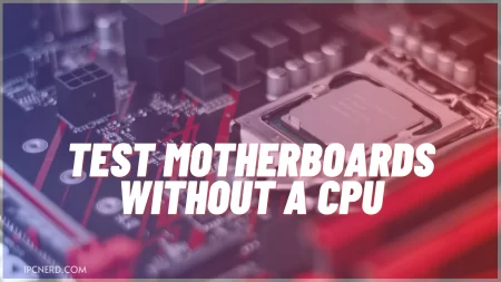 Test Motherboards Without A CPU