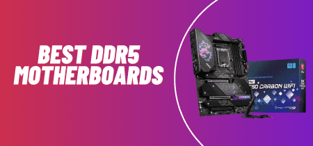 5 Best DDR5 Motherboards (Tested) 2023