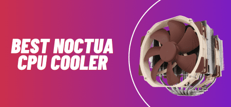 3 Best Noctua CPU Cooler (Tested) 2023