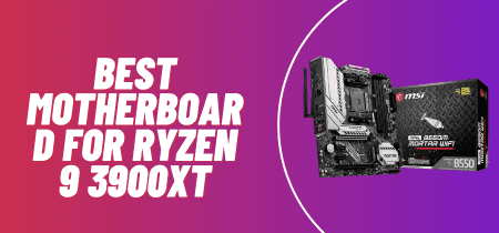 5 Best motherboard for Ryzen 9 3900XT 2023