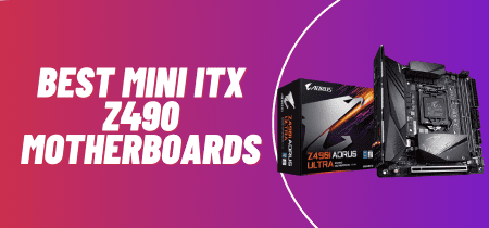 4 Best Mini ITX Z490 Motherboards (Tested) 2023