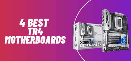 4 Best TR4 Motherboards (Tested) 2023