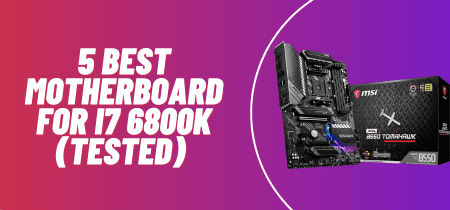 5 Best motherboard for i7 6800k (Tested) 2023