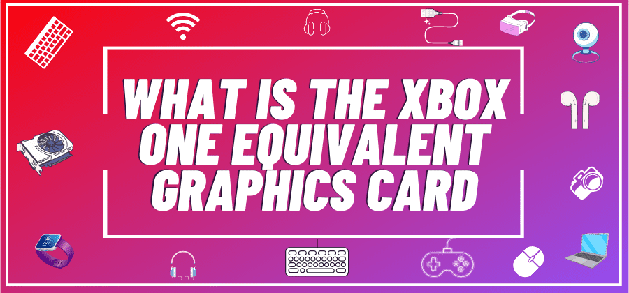 Xbox One Equivalent Card: Which GPU Up? - PCedged