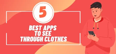 X-ray Vision Apps: The Best Apps to See Through Clothes (Android) in 2023