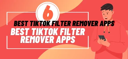 Top 5 Best TikTok Filter Remover Apps 2023 (Android & iOS)