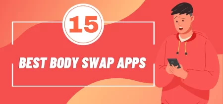 15 Best Body Swap Apps (Android & iOS)