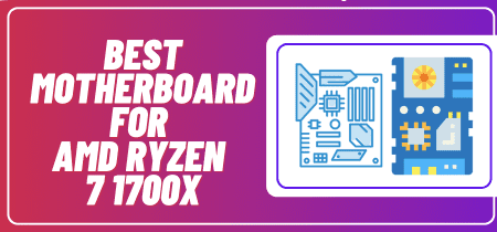 10 Best motherboard for AMD ryzen 7 1700x (Tested) 2023