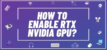 How to Enable RTX Nvidia GPU?